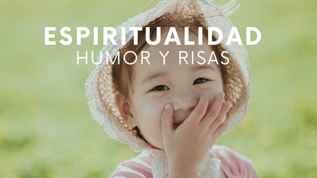 Espiritualidad, humor y risas